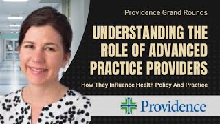 Understanding the Role of Advanced Practice Providers & How They Influence Health Policy &Practice