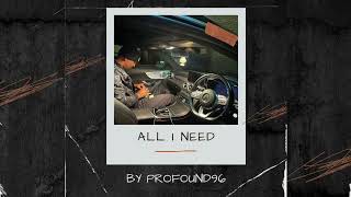 PROFOUND - ALL I NEED (PROD BY BIGZY)