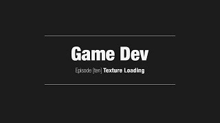 Game Dev // Episode [10] Texture Loading