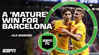 A very MATURE performance for Barcelona - Ale Moreno reacts to Barca vs. Atletico Madrid | ESPN FC