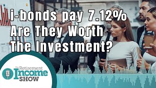 I Bonds Are Worth The Investment? ( 7.12% Interest Rate!) | The Retirement Income Show