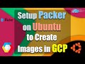 How to Setup Packer on Ubuntu to Create Images in GCP (DevOps Tools for Creating GCP Images)