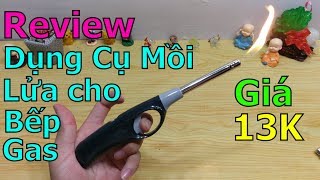 Trên tay Dụng cụ mồi lửa cho bếp gas GIÁ RẺ Tiện Dụng