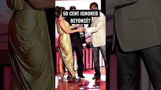 Beyoncé Ignored by 50 cent