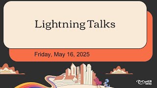 Lightning Talks - Friday, May 16th, 2025 PM