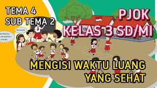 PJOK KELAS 3 SD/MI TEMA 4 SUB TEMA 2 (MENGISI WAKTU LUANG)