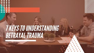 7 Keys To Understanding Betrayal Trauma  (FULL EPISODE)