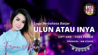 Lagu Berbahasa Banjar 2023 | Ulun Atau Inya | Erma Affan