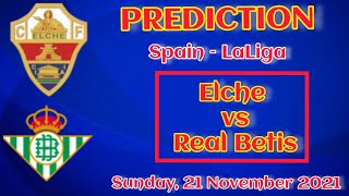Elche vs Real Betis prediction, preview, team news and more | La Liga 2021-22
