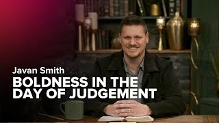 Boldness in the Day of Judgment – Javan Smith – Charis Daily – Season 4 Ep. 18