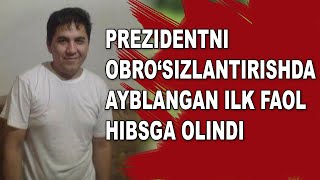 Prezidentni obro‘sizlantirishda ayblangan ilk faol hibsga olindi