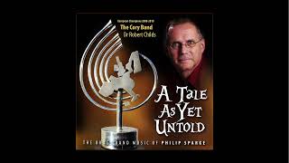 ‘A TALE AS YET UNTOLD’ (All 3 Movements) By Philip Sparke • The Cory Band + Robert Childs (2010)