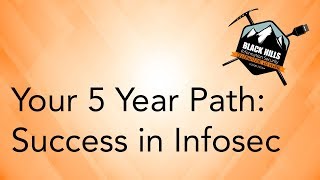 Your 5 Year Path: Success in Infosec