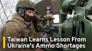 Taiwan Learns Lesson From Ukraine's Ammunition Shortages | TaiwanPlus News
