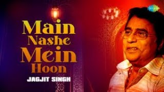 Main Nashe Mein Hoon | Jagjit Singh | Superhit Ghazal | Jagjit Singh Ghazals |