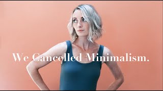 Minimalism got CANCELLED. | Why we quit minimalism for a year.