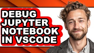 How to Debug Jupyter Notebook in Vscode (easy Method)