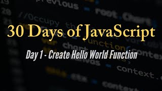 30 days of JavaScript - Create Hello World Function
