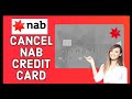 How to Cancel NAB Credit Card 2024?