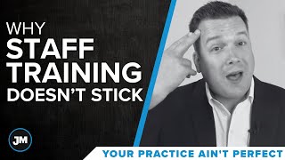 Why Staff Training Doesn't Stick- Your Practice Ain’t Perfect - Joe Mull