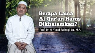 BERAPA LAMA AL QUR'AN HARUS DIKHATAMKAN?