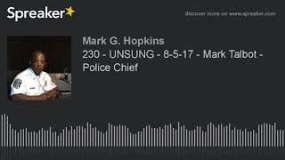 230 - UNSUNG - 8-5-17 - Mark Talbot - Police Chief (part 1 of 4)