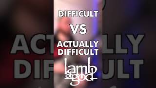 Difficult VS Actually Difficult: Lamb Of God Edition