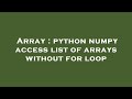 Array : python numpy access list of arrays without for loop
