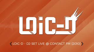 [DJ SET - LIVE] LOIC-D - DJ SET LIVE @ CONTACT FM (2010)