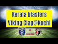 Kerala blasters||Viking clap||Kochi​⁠