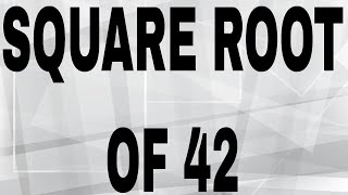 SQUARE ROOT OF 42