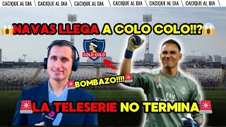 💣BOMBAZO MONUMENTAL!💣 KEYLOR NAVAS CADA VEZ MAS CERCA!😱LA TELESERIE NO TERMINA EN COLO COLO!🔥🚨