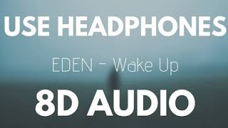 EDEN  - Wake Up (8D AUDIO) 8D SONG 3D AUDIO 3D SONG
