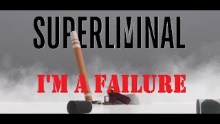 I'm a failure | Superliminal