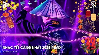 NHẠC TẾT 2025 REMIX CĂNG NHẤT - LK NHẠC XUÂN 2025 REMIX HAY NHẤT - NHẠC REMIX CHÀO XUÂN ẤT TỴ 2025