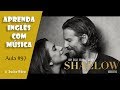 Shallow - Lady Gaga & Bradley Cooper - Aprenda Inglês com música by Teacher Milena #97