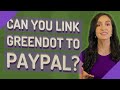 Can you link Greendot to PayPal?