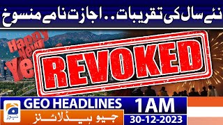 Geo Headlines 1 AM | New Year Celebrations.. Permits Cancelled | 30 December 2023