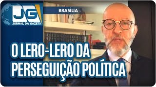 Josias de Souza/O lero-lero da perseguição política