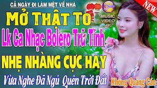LK Nhạc Trữ Tình Bolero KHÔNG QUẢNG CÁO Cả Xóm Phê -TUYỆT PHẨM Bolero Sến Xưa Ngọt Ngào TOÀN BÀI HAY