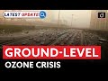 Ground Level Ozone Crisis | Latest Update | Drishti IAS English