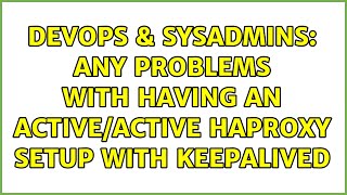 DevOps & SysAdmins: Any problems with having an active/active HAProxy setup with Keepalived