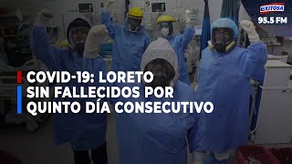 Loreto: Reportan quinto día consecutivo sin fallecidos por COVID-19