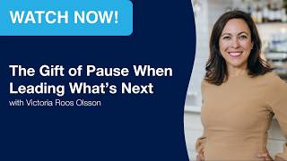 The Gift of Pause When Leading What’s Next