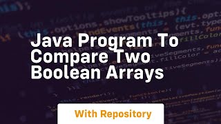 java program to compare two boolean arrays