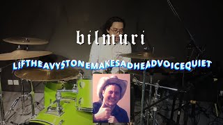 Bilmuri - LIFTHEAVYSTONEMAKESADHEADVOICEQUIET (Drum Cover)