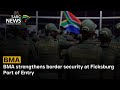 BMA strengthens border security at Ficksburg Port of Entry