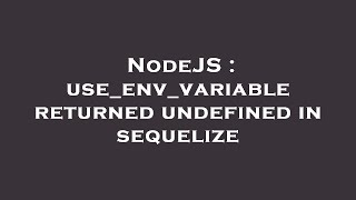 NodeJS : use_env_variable returned undefined in sequelize