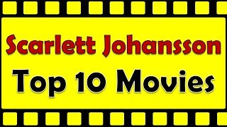 Scarlett Johansson Top 10 Movies | Scarlett Johansson Best Movies | Scarlett Johansson Hit Movies