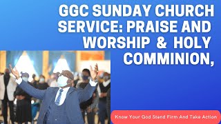 GGC LIVE: Sunday Service:  Praise \u0026 Worship and Holy Communion